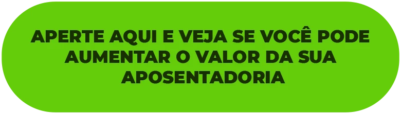 APERTE AQUI E VEJA SE VOCÊ PODE AUMENTAR O VALOR DA SUA APOSENTADORIA