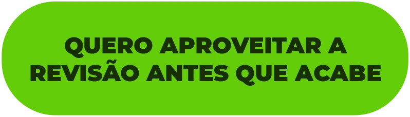 QUERO APROVEITAR A REVISÃO ANTES QUE ACABE